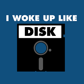 I Woke Up Like Disk shirt
