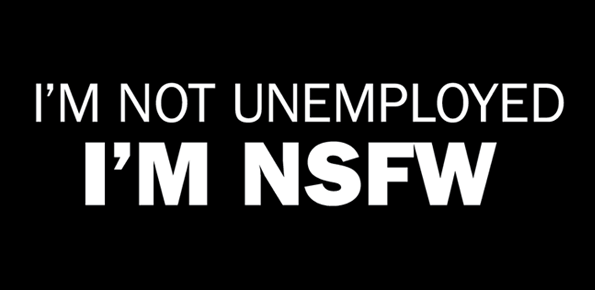 I'm Not Unemployed. I'm NSFW. Shirt