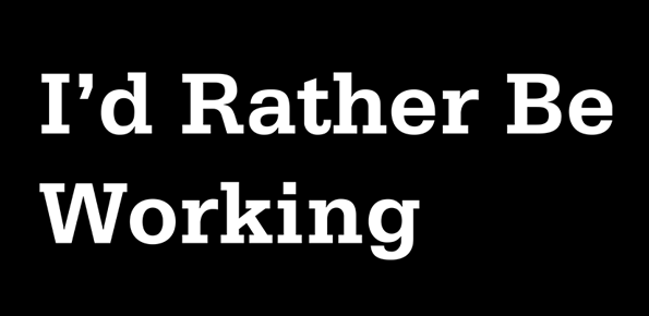I'd Rather Be Working shirt