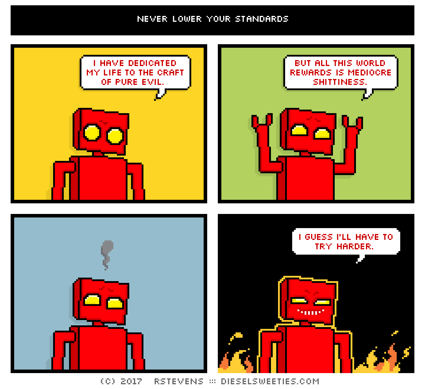 red robot : arms up flames fire : i have dedicated my life to the craft of pure evil. but all this world rewards is mediocre shittiness. i guess i'll have to try harder.